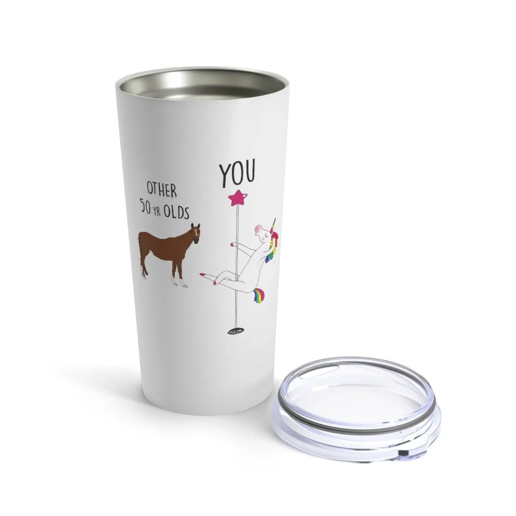 50th Birthday Gift Unicorn Pole Dancer Other 50 Year Olds You Funny Personalized 20 oz Tumbler Cup
