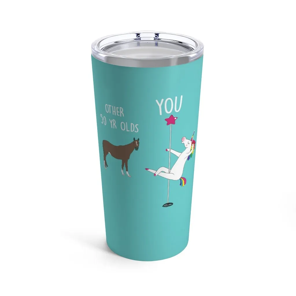 50th Birthday Gift Unicorn Pole Dancer Other 50 Year Olds You Funny Personalized 20 oz Tumbler Cup