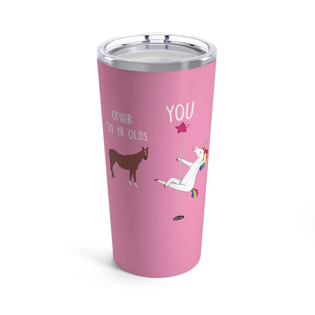 50th Birthday Gift Unicorn Pole Dancer Other 50 Year Olds You Funny Personalized 20 oz Tumbler Cup