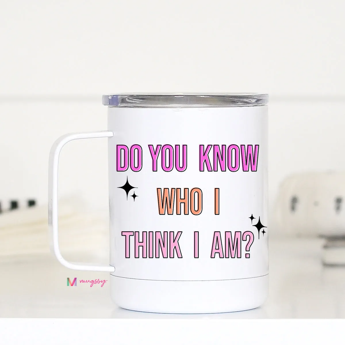 Do You Know Who I think I am Travel Cup
