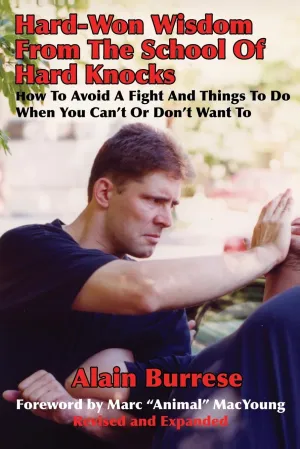 Hard-Won Wisdom From The School Of Hard Knocks (Revised and Expanded): How To Avoid A Fight And Things To Do When You Can’t Or Don’t Want To Book by Alain Burrese